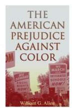 The American Prejudice Against Color de William G Allen