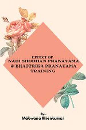 Effect Of Nadishodhan Pranayama & Bhastrika Pranayama Training de Makwana Hirenkumar