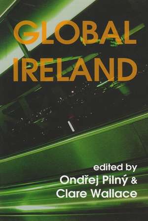 Global Ireland: Irish Literatures for the New Millennium de Ondrej Pilny