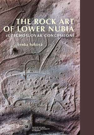 The Rock Art of Lower Nubia (Czechoslovak Concession de Lenka Sukova