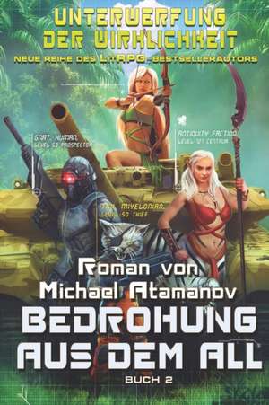 Bedrohung aus dem All (Unterwerfung der Wirklichkeit Buch 2): LitRPG-Serie de Michael Atamanov