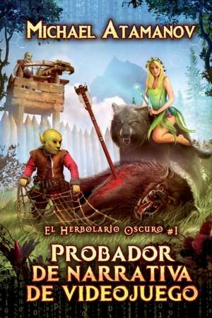 Probador de narrativa de videojuego (El Herbolario Oscuro #1): Serie LitRPG de Michael Atamanov