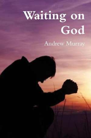 Waiting on God de Andrew Murray