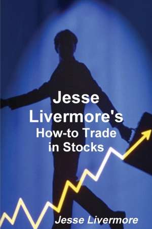 Jesse Livermore's How-To Trade in Stocks de Jesse Livermore