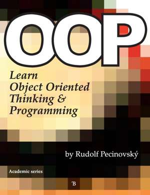 Oop - Learn Object Oriented Thinking and Programming de Rudolf Pecinovsky