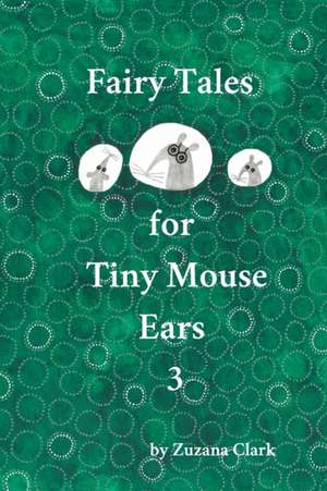 Fairy Tales for Tiny Mouse Ears 3 de Zuzana Clark