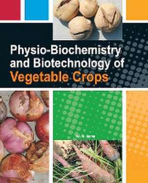 Physio-Biochemistry and Biotechnology of Vegetable Crops de M. K. Rana