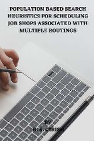 Population Based Search Heuristics for Scheduling Job Shops Associated with Multiple Routings de B S Girish