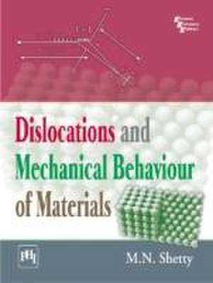 Dislocations and Mechanical Behaviour of Materials de M. N. Shetty