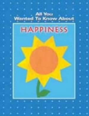 All You Wanted To Know About Happiness de Vikas Malkani