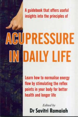 Acupressure in Daily Life de Dr Savitri Ramaiah