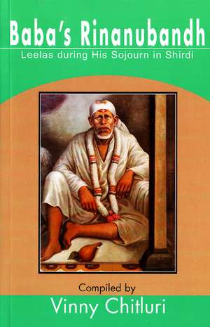 Baba's Rinanubandh: Leelas During His Sojourn in Shirdi de Vinny Chitluri