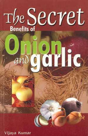 Secret Benefits of Onion & Garlic de Vijaya Kumar