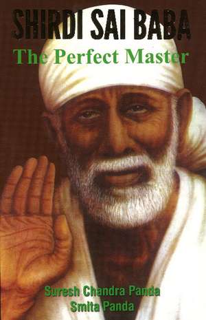 Shirdi Sai Baba: The Perfect Master de Suresh Chandra Panda