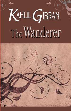 The Wanderer de Kahlil Gibran