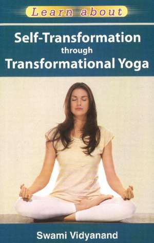 Self-Transformation Through Transformational Yoga de Swami Vidyanand