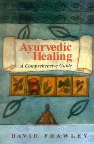 Ayurvedic Healing de David Frawley