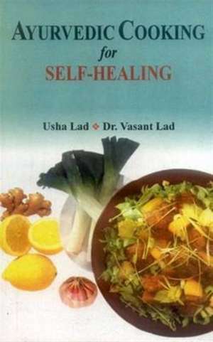 Ayurvedic Cooking for Self Healing de Usha Lad