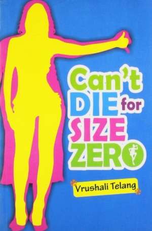 Can't Die for Size Zero de Vrushali Telang