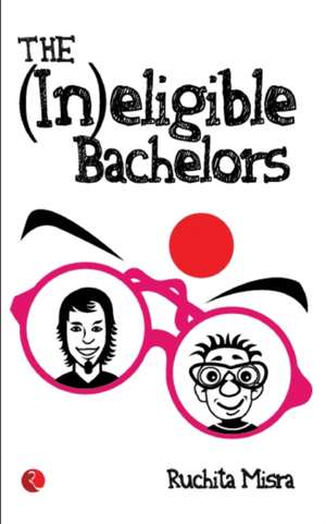 The (In)Eligible Bachelors de Ruchita Misra