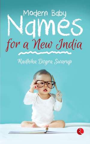 Modern Baby Names de Radhika Dogra Swarup