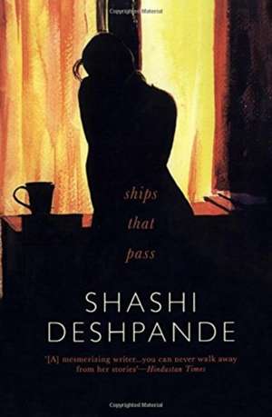 SHIPS THAT PASS de Shashi Deshpande