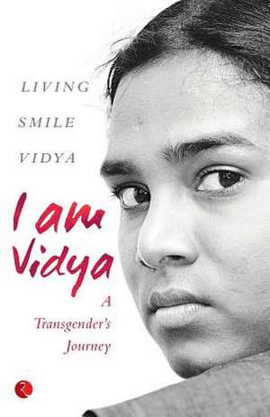 I Am Vidya: A Transgender's Journey de Smile Vidya Living