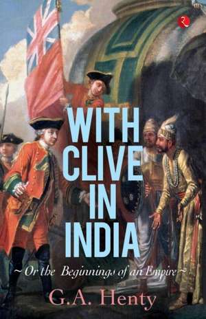 With Clive in India de G. A. Henty