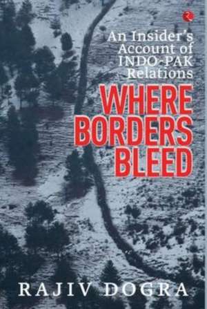 Where Borders Bleed de Rajiv Dogra