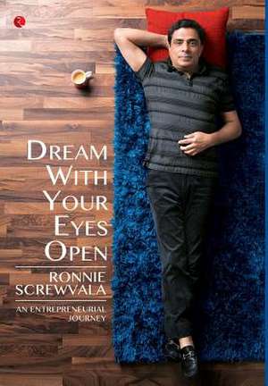 Dream with Your Eyes Open: An Entrepreneurial Journey de Ronnie Screwvala