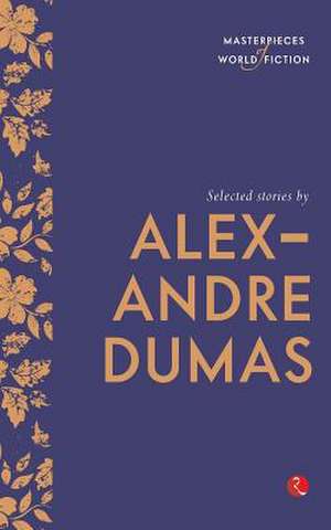 Selected Stories by Alexandre Dumas (Masterpieces of World Fiction) de Alexandre Dumas