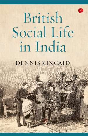 British Social Life In India de Dennis Kincaid