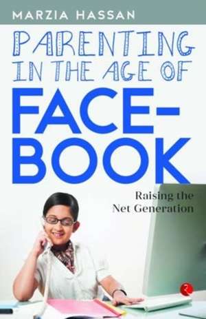 Parenting in the Age of Facebook de Marzia Hassan