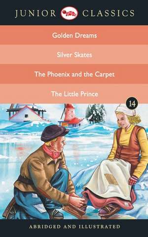 Junior Classic - Book 14 (Golden Dreams, Silver Skates, The Phoenix and the Carpet, The Little Prince) (Junior Classics) de Washington Irving