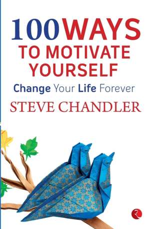 100 Ways to Motivate Yourself de Steve Chandler