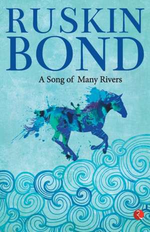 A Song of Many Rivers de Ruskin Bond