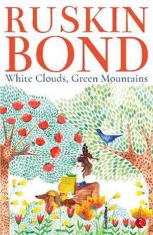 White Clouds, Green Mountains de Ruskin Bond