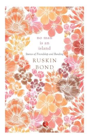 NO MAN IS AN ISLAND de Ruskin Bond