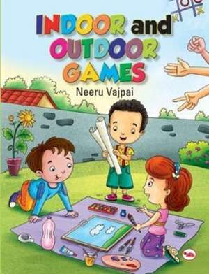 INDOOR AND OUTDOOR GAMES de Neeru Vajpai