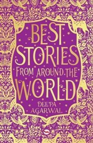 Best Stories from Around the World de Deepa Agarwal