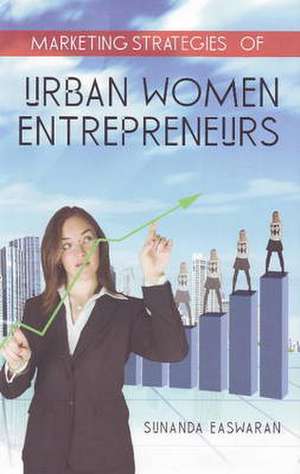 Marketing Strategies of Urban Women Entrepreneurs de Sunanda Easwaran