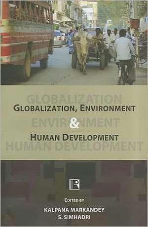 Globalization, Environment and Human Development de Kalpana Markandey