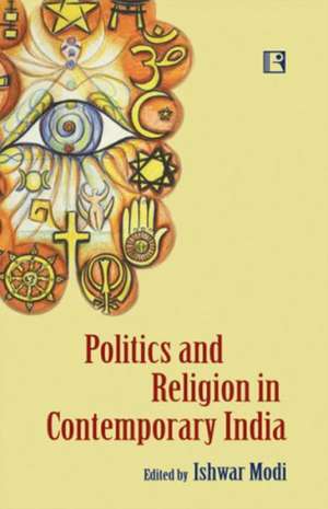 Politics and Religion in Contemporary India de Ishwar Modi