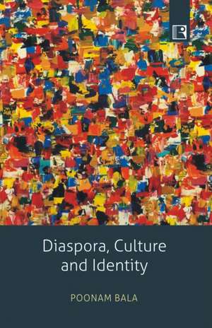 Diaspora, Culture and Identity: Asian Indians in America de Poonam Bala