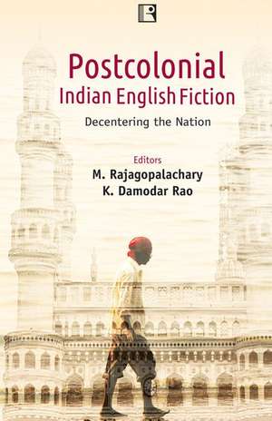 Postcolonial Indian English Fiction: Decentering the Nation de M. Rajagopalachary