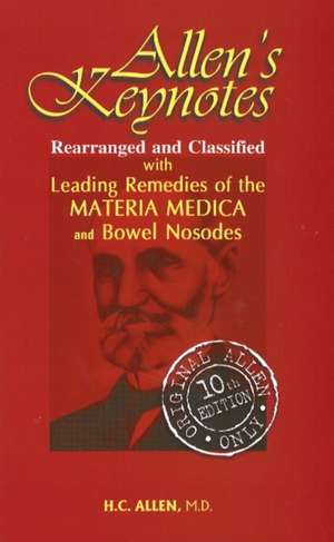 Allen's Keynotes Rearranged & Classified: With Leading Remedies of The Materia Medica & Bowel Nosodes: 10th Edition de Dr Henry C Allen