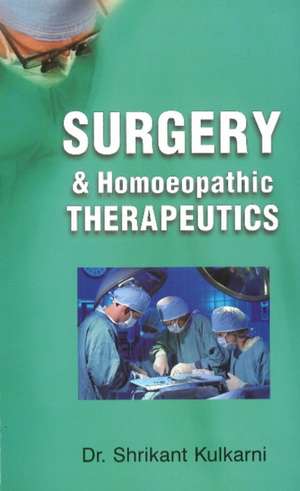 Surgery & Homoeopathic Therapeutics de Dr Shrikant Kulkarni