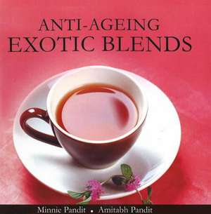 Anti-Ageing Exotic Blends de Minnie Pandit