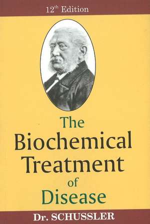 Biochemical Treatment of Disease: 12th Edition de Dr Dr Schussler