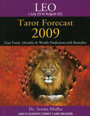 Leo Tarot Forecast 2009: Your Yearly, Monthly & Weekly Predictions with Remedies de Dr Seema Midha